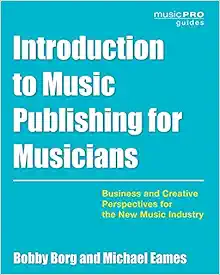 Introduction to Music Publishing for Musicians: Business and Creative Perspectives for the New Music Industry