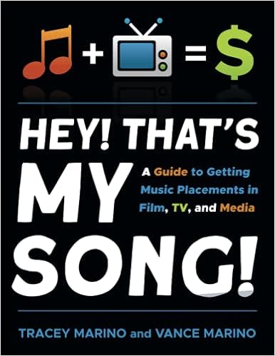 Hey! That's My Song! A Guide to Getting Music Placements in Film, TV, & Media